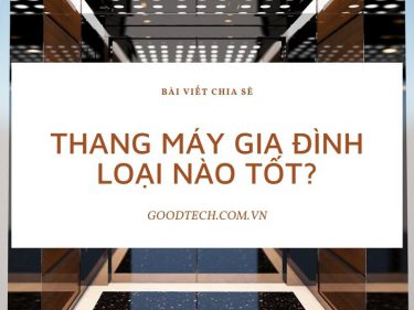 Thang máy gia đình loại nào tốt