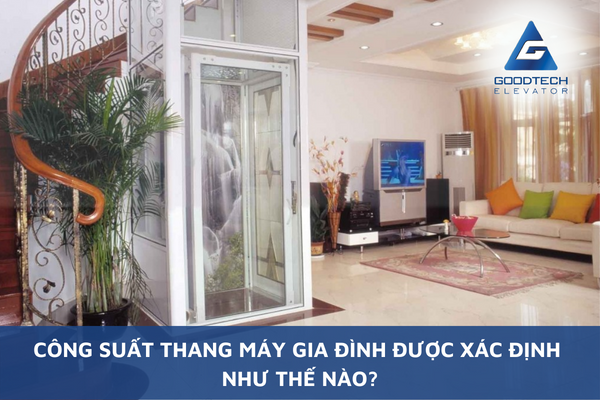 Công Suất Thang Máy Gia Đình Được Xác Định Như Thế Nào?