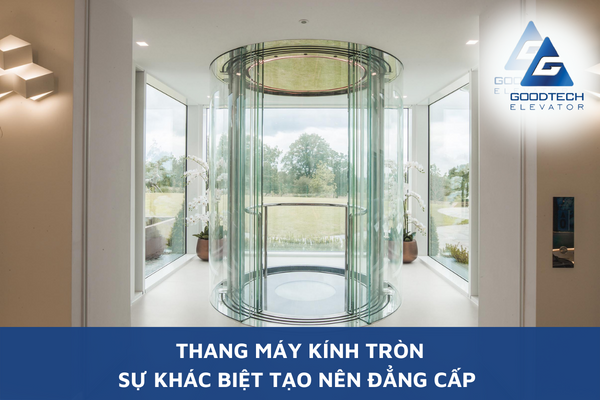 Thang Máy Kính Tròn - Sự Khác Biệt Tạo Nên Đẳng Cấp