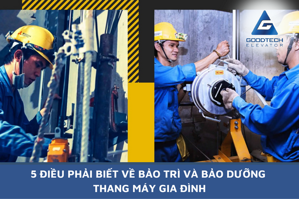 5 Điều Phải Biết Về Bảo Trì Và Bảo Dưỡng Thang Máy Gia Đình