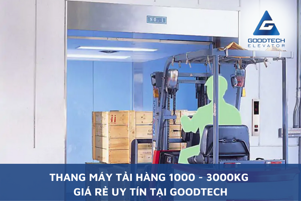 Thang Máy Tải Hàng 1000 - 3000kg Giá Rẻ Uy Tín Tại GOODTECH