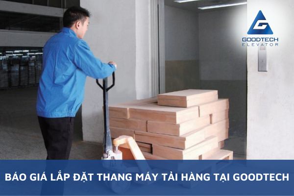 Báo Giá Lắp Đặt Thang Máy Tải Hàng Tại GOODTECH