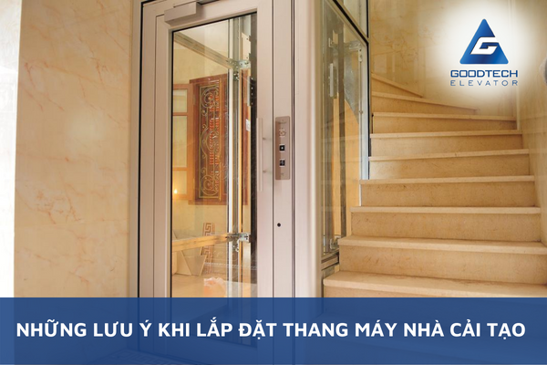 Những Lưu Ý Khi lắp Đặt Thang Máy Nhà Cải Tạo - GOODTECH