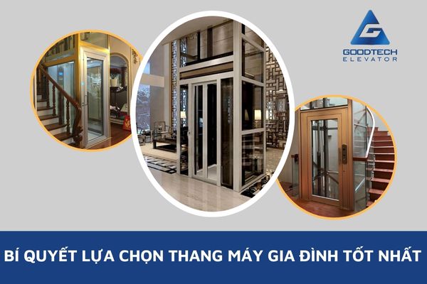 Bí Quyết Lựa Chọn Thang Máy Gia Đình Tốt Nhất