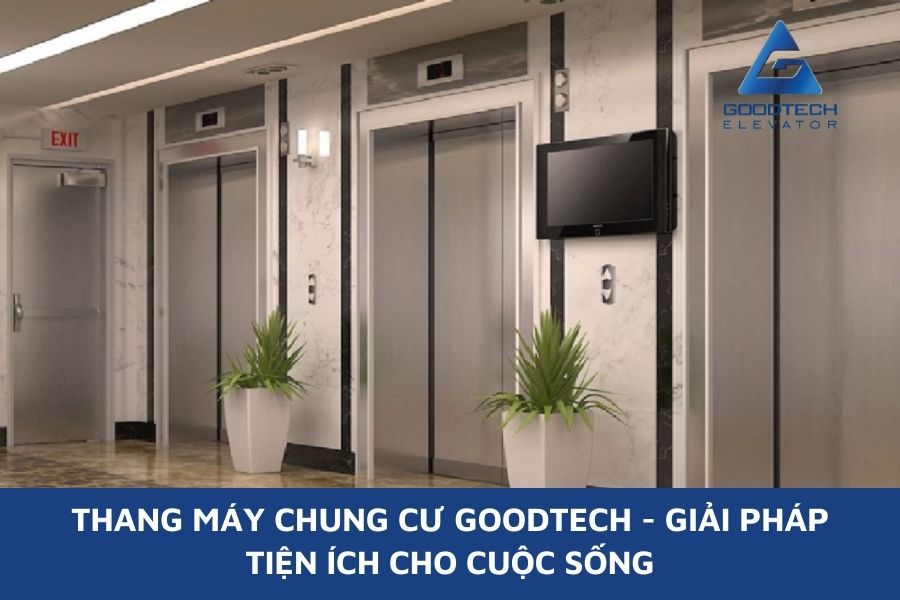 Thang Máy Chung Cư Goodtech - Giải Pháp Tiện Ích Cho Cuộc Sống