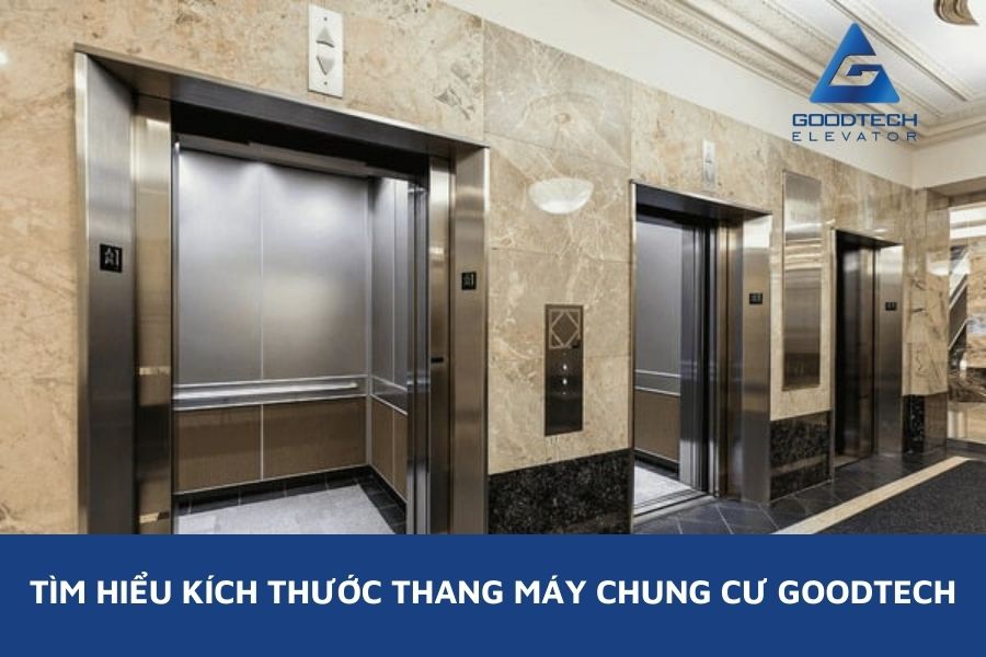 Tìm Hiểu Kích Thước Thang Máy Chung Cư Goodtech