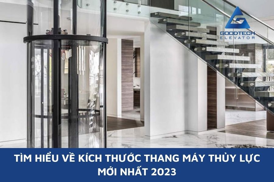 Tìm Hiểu Về Kích Thước Thang Máy Thủy Lực Mới Nhất 2023