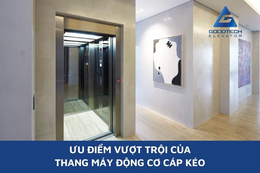 Ưu Điểm Vượt Trội Của Thang Máy Động Cơ Cáp Kéo