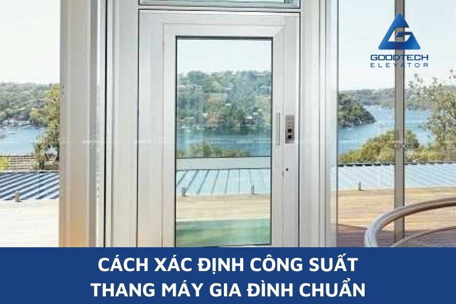 Cách Xác Định Công Suất Thang Máy Gia Đình Chuẩn