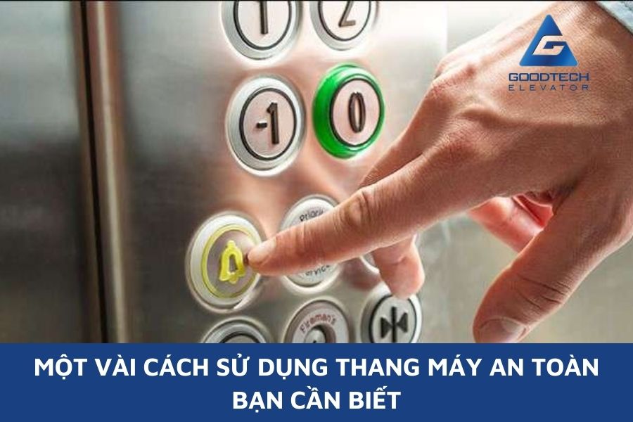 Một Vài Cách Sử Dụng Thang Máy An Toàn Bạn Cần Biết