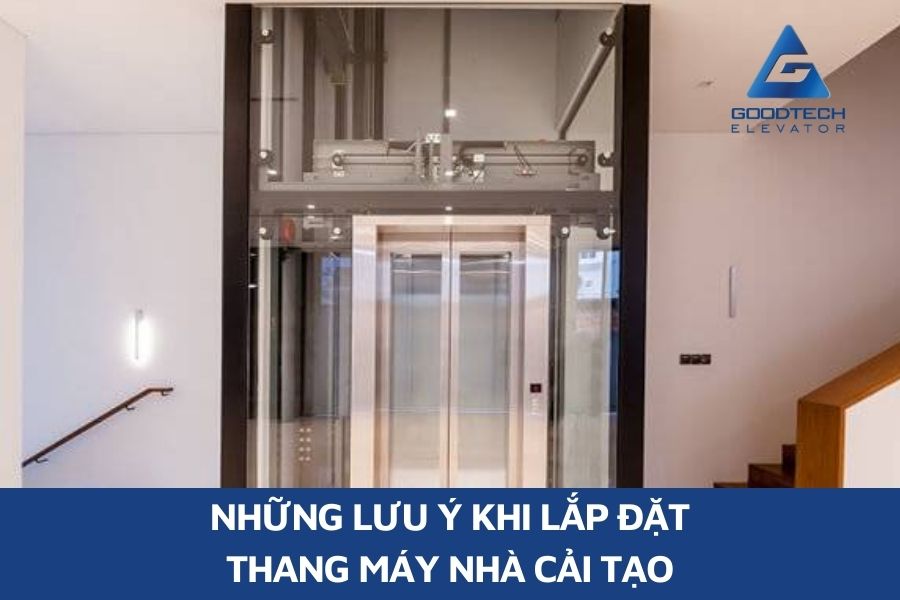 Những Lưu Ý Khi Lắp Đặt Thang Máy Nhà Cải Tạo