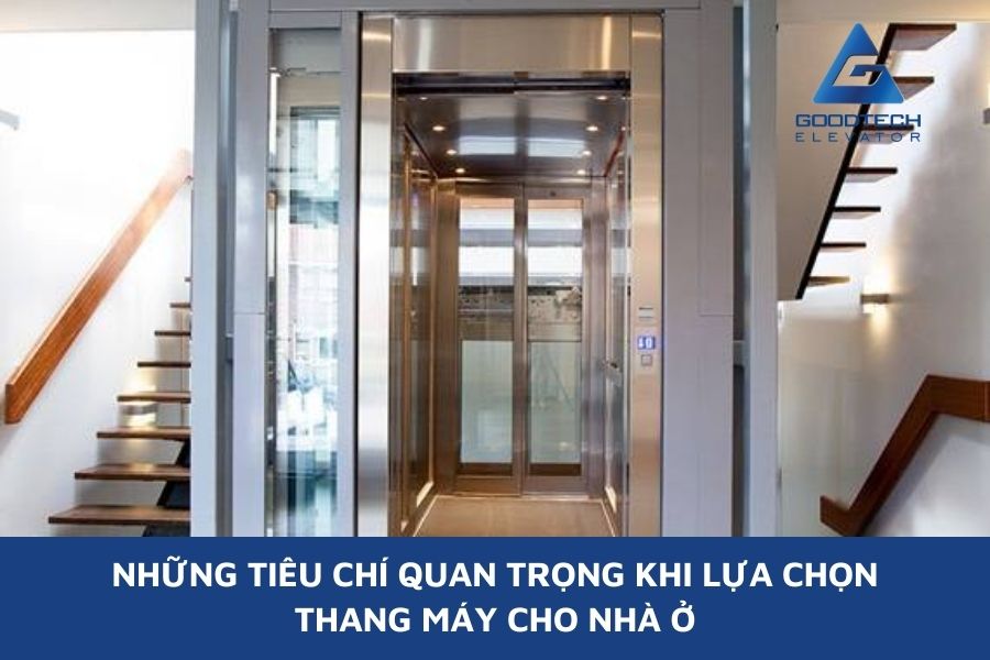 Những Tiêu Chí Quan Trọng Khi Lựa Chọn Thang Máy Cho Nhà Ở