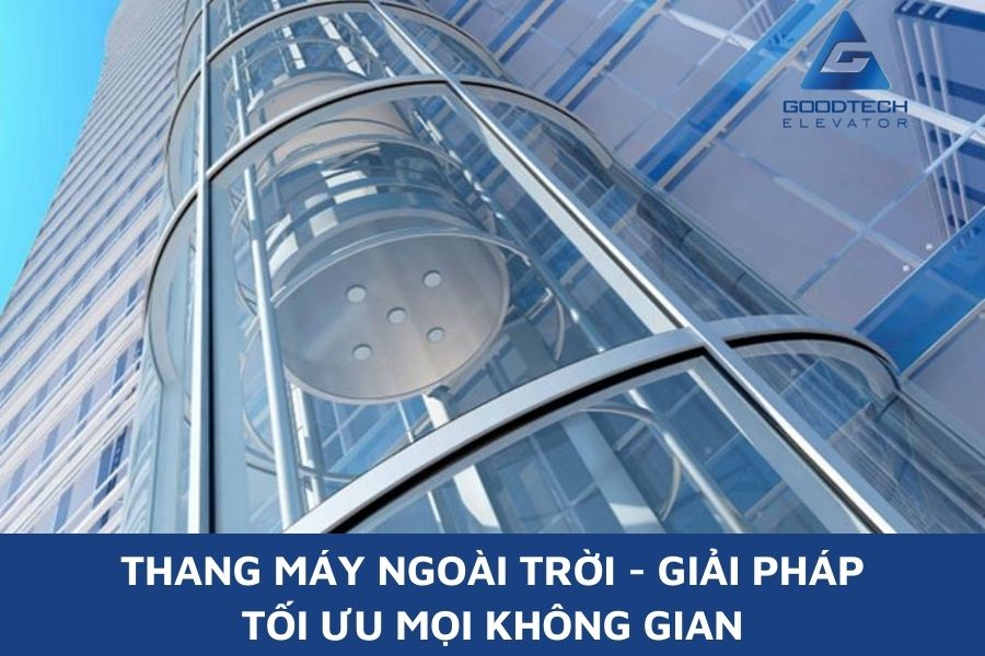 Thang Máy Ngoài Trời - Giải Pháp Tối Ưu Diện Tích Mọi Không Gian